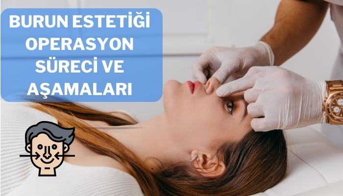 Burun Estetiği Operasyon Süreci ve Aşamaları