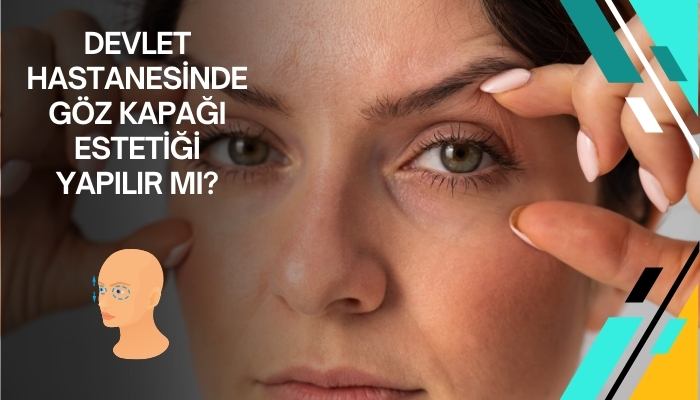 Devlet Hastanelerinde Göz Kapağı Estetiği Yapılır Mı?